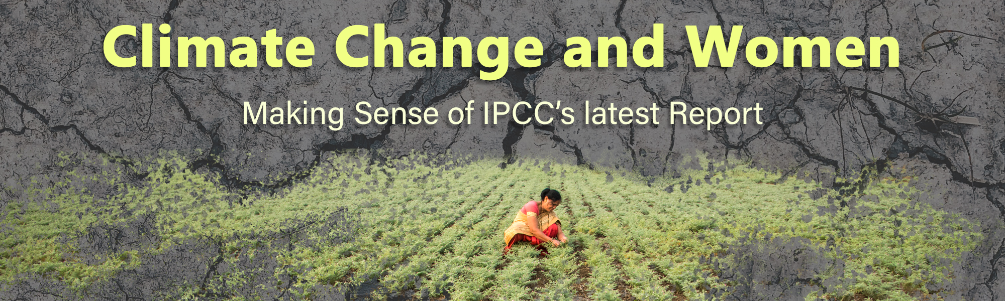 Climate Change & Women : Making Sense of IPCC’s latest Report