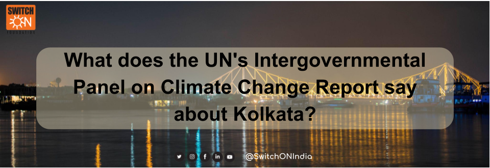 What does the UN’s Intergovernmental Panel on Climate Change Report say about Kolkata?
